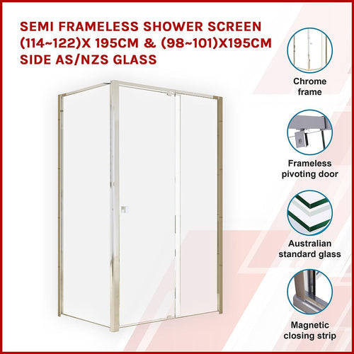 Front: (114~122) x 195cm Adjustable Semi Frameless Shower Screen in Chrome Side: (98~101) x 195cm