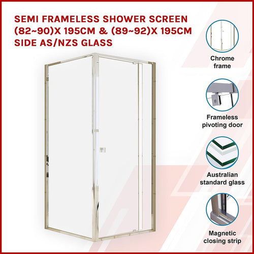 Front: (82~90) x 195cm Adjustable Semi Frameless Shower Screen in Chrome Side: (89~92) x 195cm