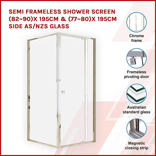 Front: (82~90) x 195cm Adjustable Semi Frameless Shower Screen in Chrome Side: (77~80) x 195cm