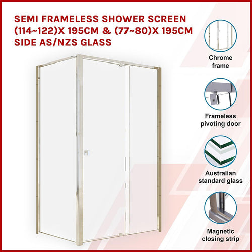 Front: (114~122) x 195cm Adjustable Semi Frameless Shower Screen in Chrome Side: (77~80) x 195cm