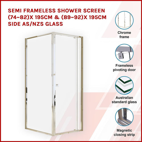 Front: (74~82) x 195cm Adjustable Semi Frameless Shower Screen in Chrome Side: (89~92) x 195cm